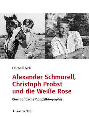 cover image of Alexander Schmorell, Christoph Probst und die Weiße Rose